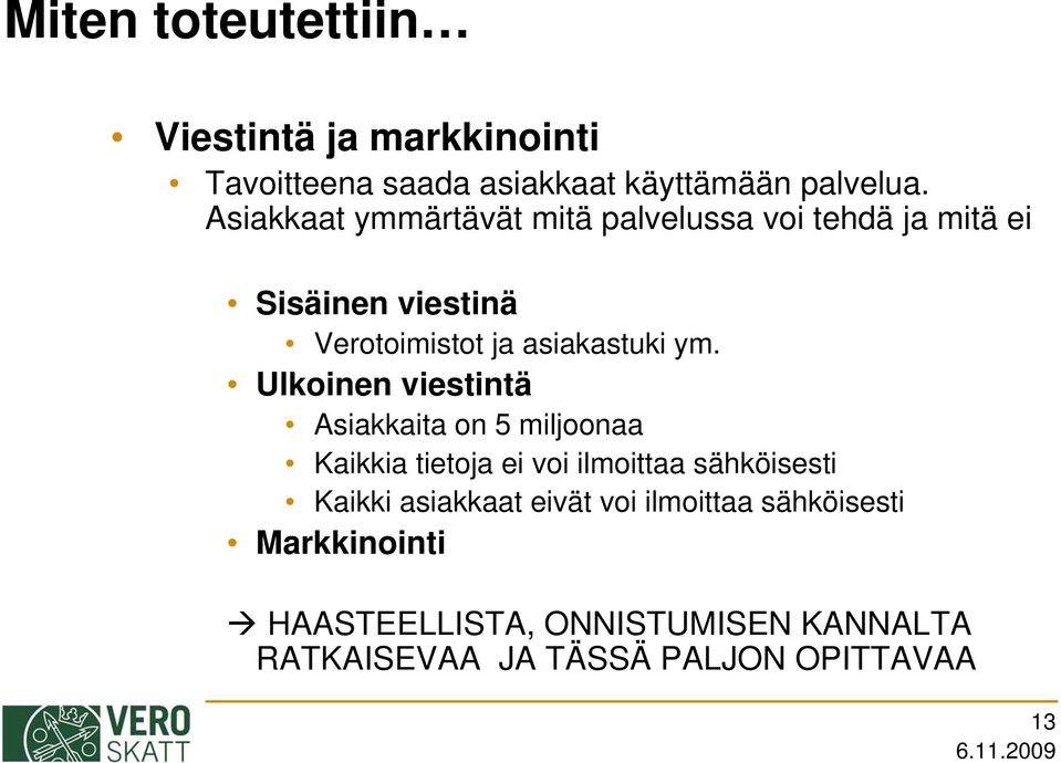 Ulkoinen viestintä Asiakkaita on 5 miljoonaa Kaikkia tietoja ei voi ilmoittaa sähköisesti Kaikki asiakkaat