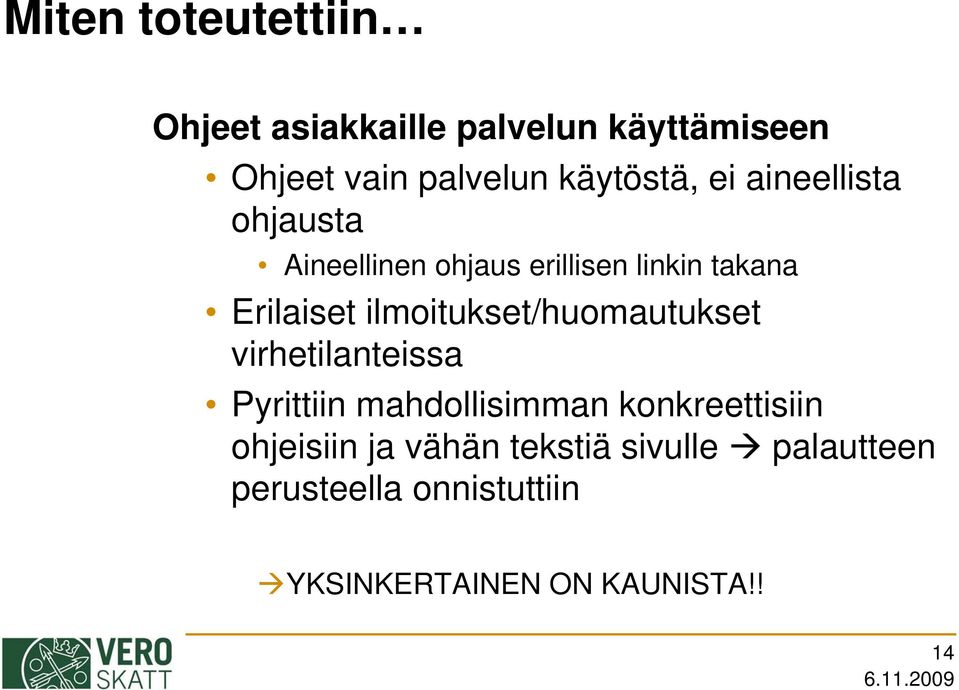 ilmoitukset/huomautukset virhetilanteissa Pyrittiin mahdollisimman konkreettisiin