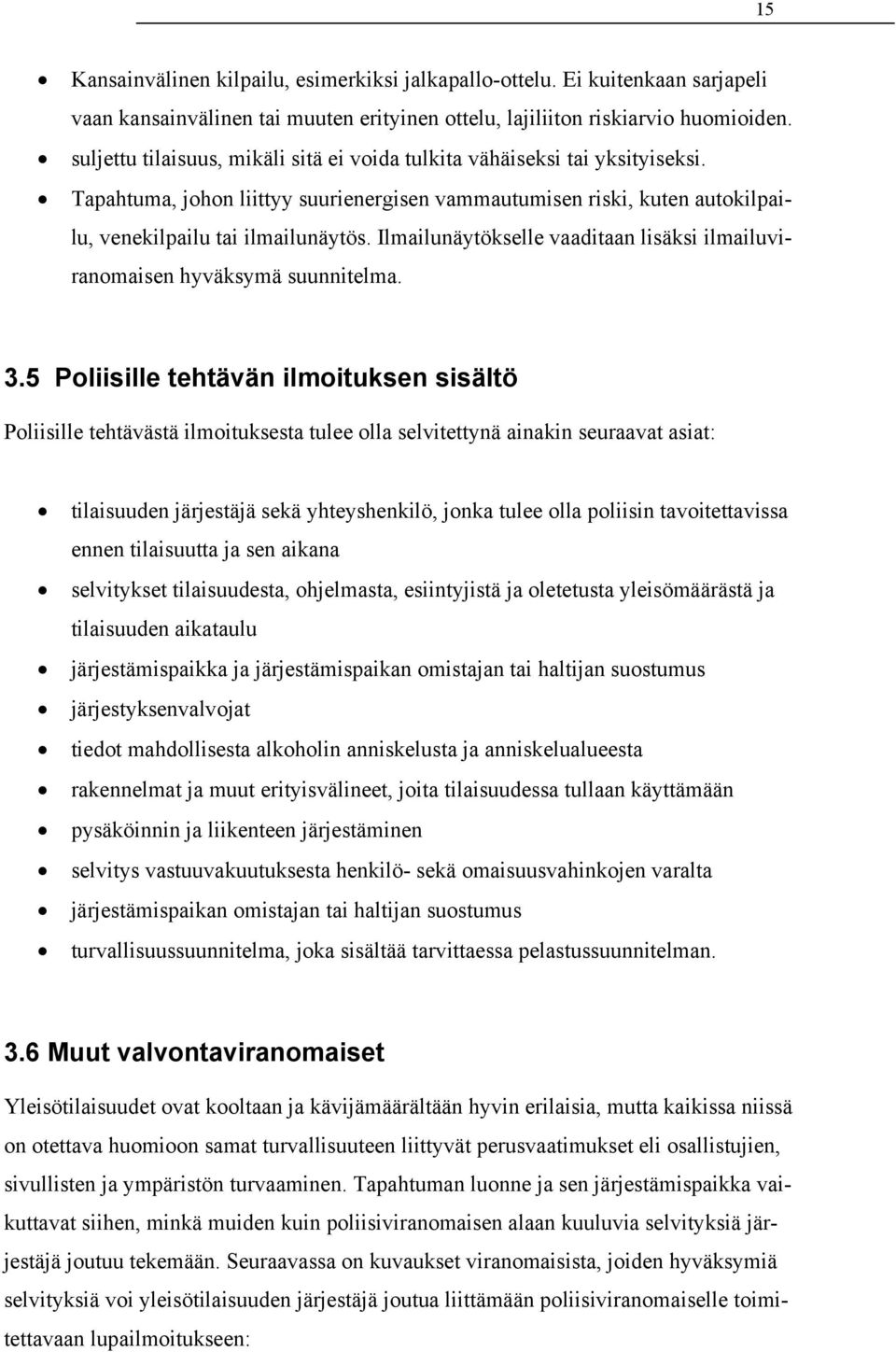 Ilmailunäytökselle vaaditaan lisäksi ilmailuviranomaisen hyväksymä suunnitelma. 3.