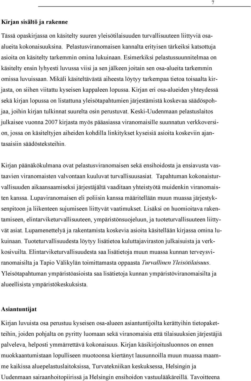 Esimerkiksi pelastussuunnitelmaa on käsitelty ensin lyhyesti luvussa viisi ja sen jälkeen joitain sen osa-alueita tarkemmin omissa luvuissaan.