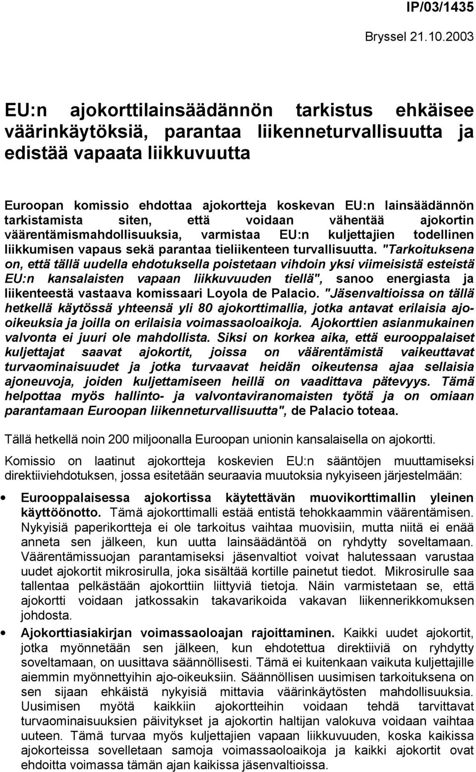 tarkistamista siten, että voidaan vähentää ajokortin väärentämismahdollisuuksia, varmistaa EU:n kuljettajien todellinen liikkumisen vapaus sekä parantaa tieliikenteen turvallisuutta.