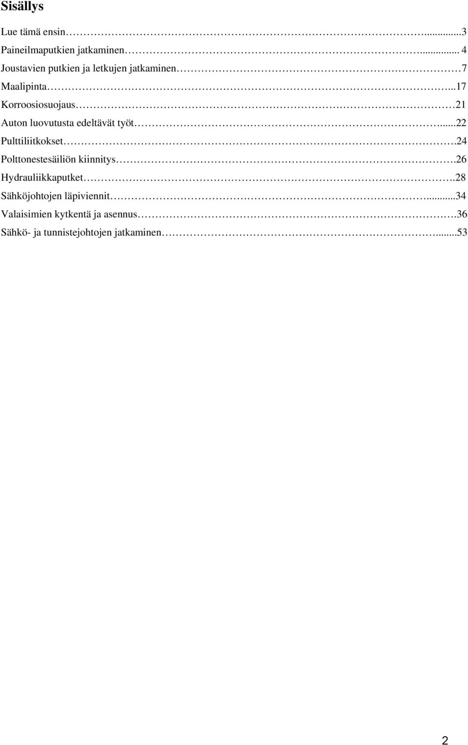 ..17 Korroosiosuojaus 21 Auton luovutusta edeltävät työt...22 Pulttiliitkokset.