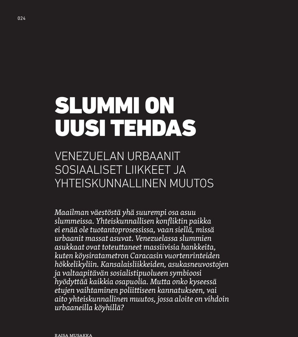 Venezuelassa slummien asukkaat ovat toteuttaneet massiivisia hankkeita, kuten köysiratametron Caracasin vuortenrinteiden hökkelikyliin.