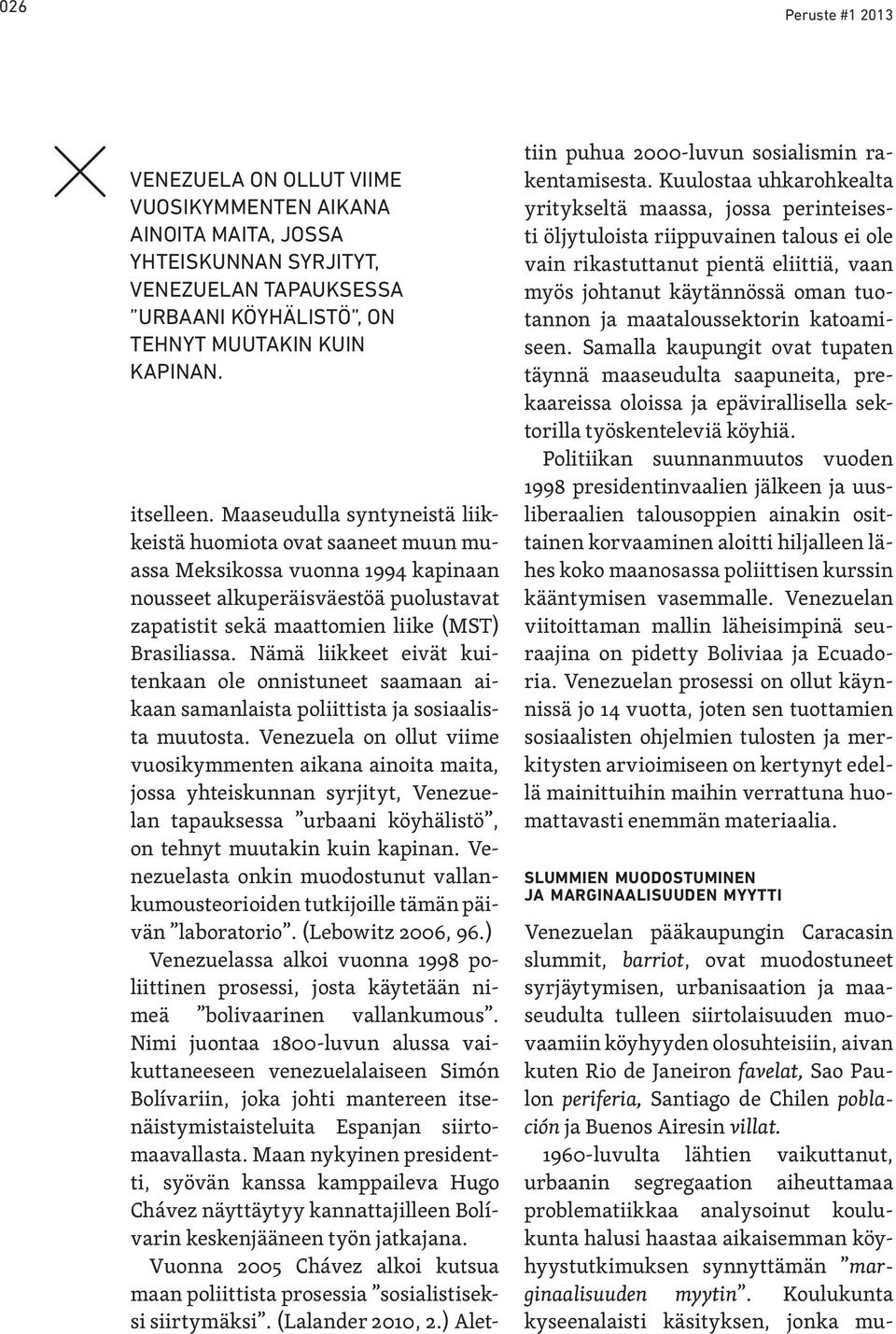 Nämä liikkeet eivät kuitenkaan ole onnistuneet saamaan aikaan samanlaista poliittista ja sosiaalista muutosta.