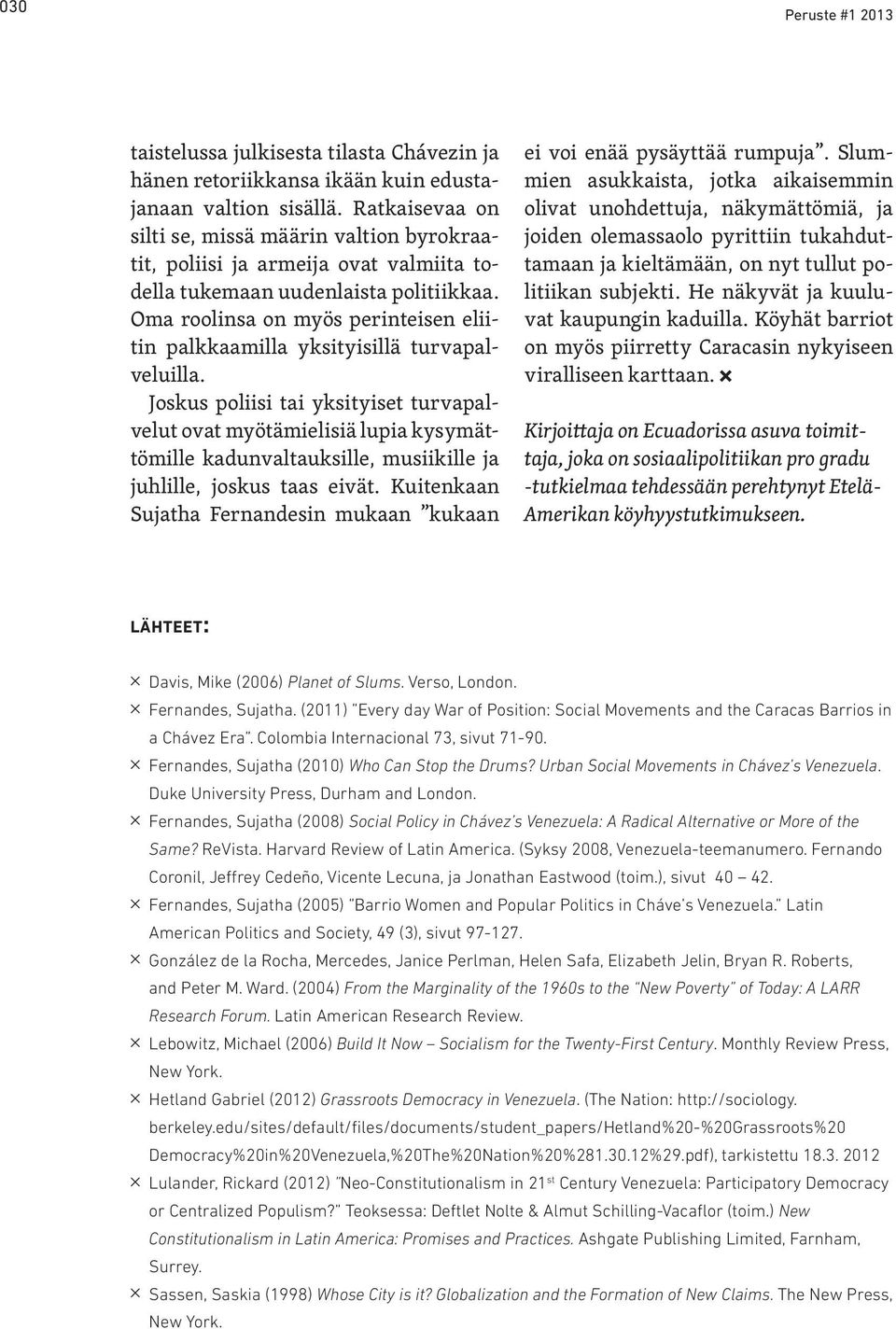 Oma roolinsa on myös perinteisen eliitin palkkaamilla yksityisillä turvapalveluilla.
