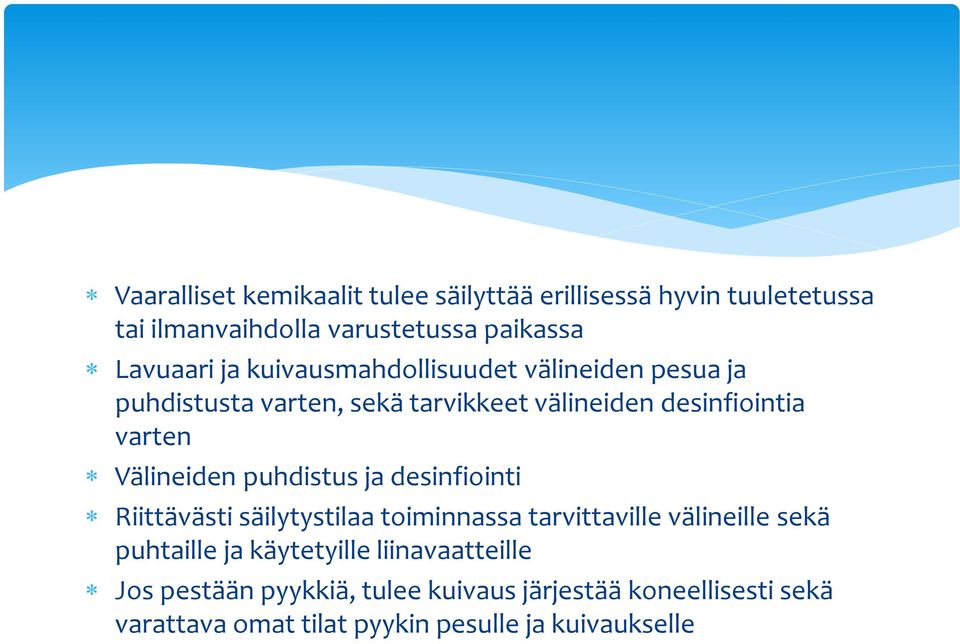 puhdistus ja desinfiointi Riittävästi säilytystilaa toiminnassa tarvittaville välineille sekä puhtaille ja käytetyille
