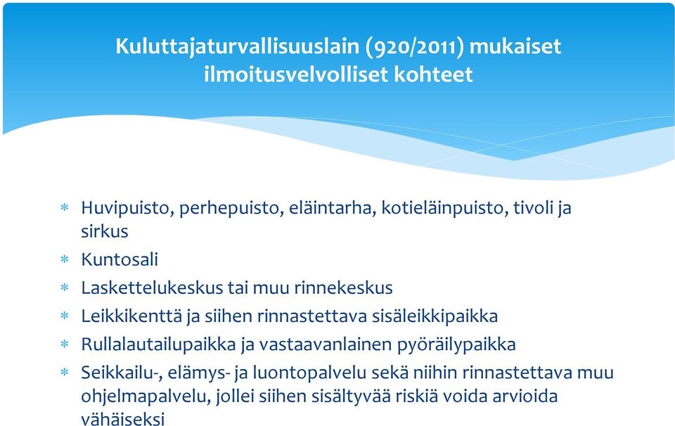 siihen rinnastettava sisäleikkipaikka Rullalautailupaikka ja vastaavanlainen pyöräilypaikka Seikkailu-,