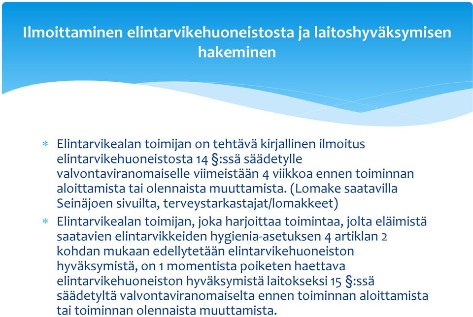 (Lomake saatavilla Seinäjoen sivuilta, terveystarkastajat/lomakkeet) Elintarvikealan toimijan, joka harjoittaa toimintaa, jolta eläimistä saatavien elintarvikkeiden
