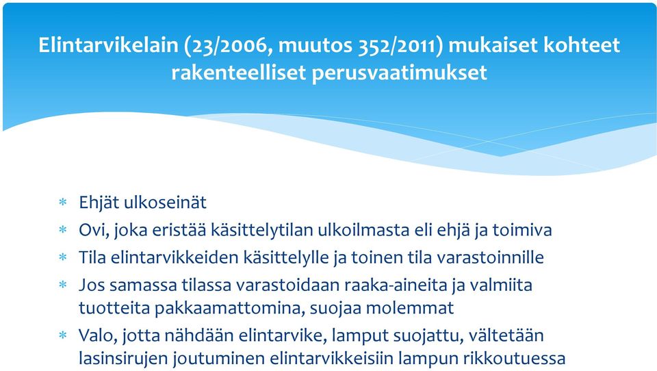 varastoinnille Jos samassa tilassa varastoidaan raaka-aineita ja valmiita tuotteita pakkaamattomina, suojaa
