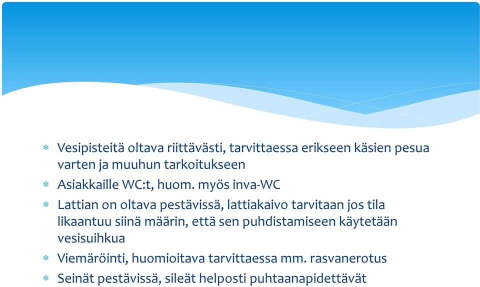 myös inva-wc Lattian on oltava pestävissä, lattiakaivo tarvitaan jos tila likaantuu siinä