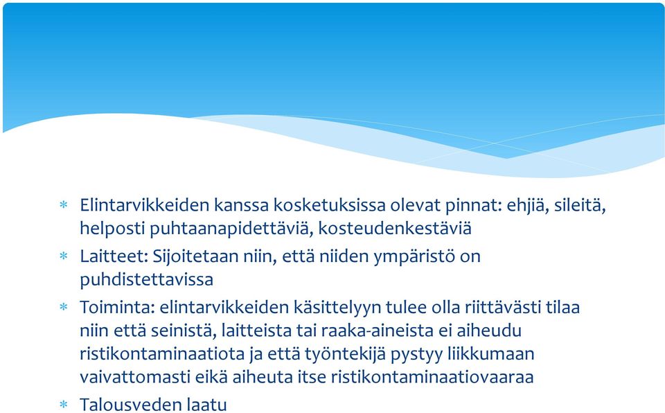 elintarvikkeiden käsittelyyn tulee olla riittävästi tilaa niin että seinistä, laitteista tai raaka-aineista ei