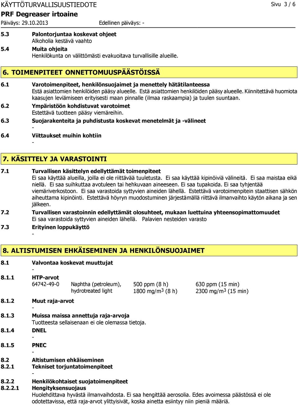 1 Varotoimenpiteet, henkilönsuojaimet ja menettely hätätilanteessa Estä asiattomien henkilöiden pääsy alueelle.