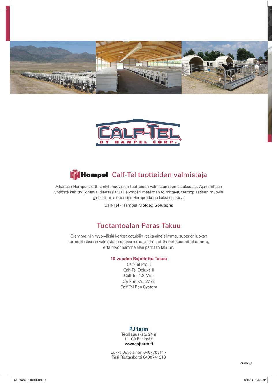 Calf-Tel Hampel Molded Solutions Tuotantoalan Paras Takuu Olemme niin tyytyväisiä korkealaatuisiin raaka-aineisiimme, superior luokan termoplastiseen valmistusprosessiimme ja state-of-the-art