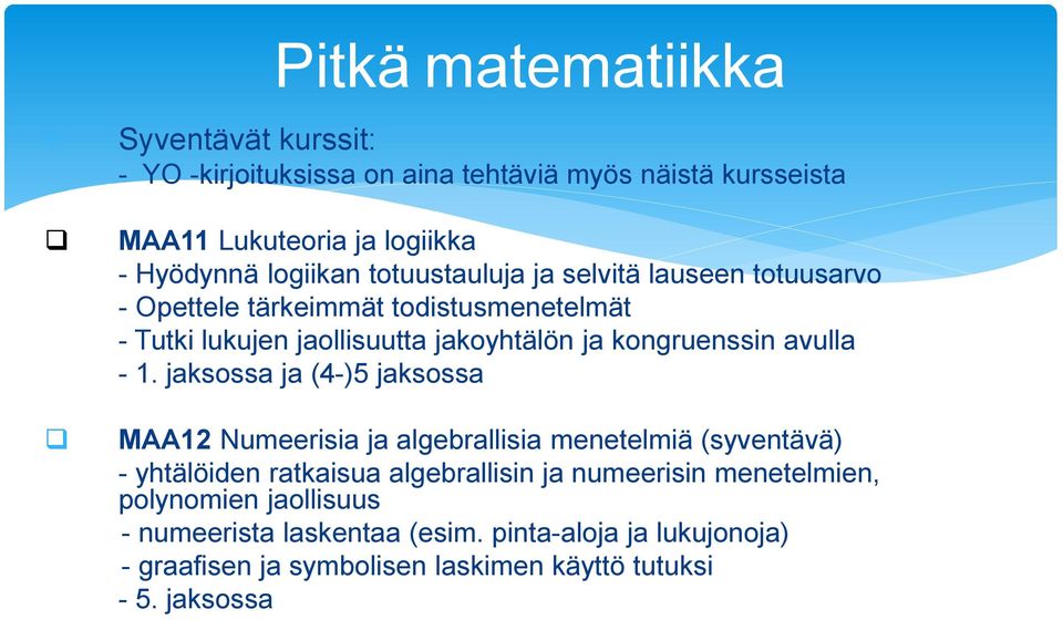 - 1. jaksossa ja (4-)5 jaksossa MAA12 Numeerisia ja algebrallisia menetelmiä (syventävä) - yhtälöiden ratkaisua algebrallisin ja numeerisin