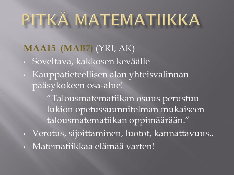 Talousmatematiikan osuus perustuu lukion opetussuunnitelman mukaiseen