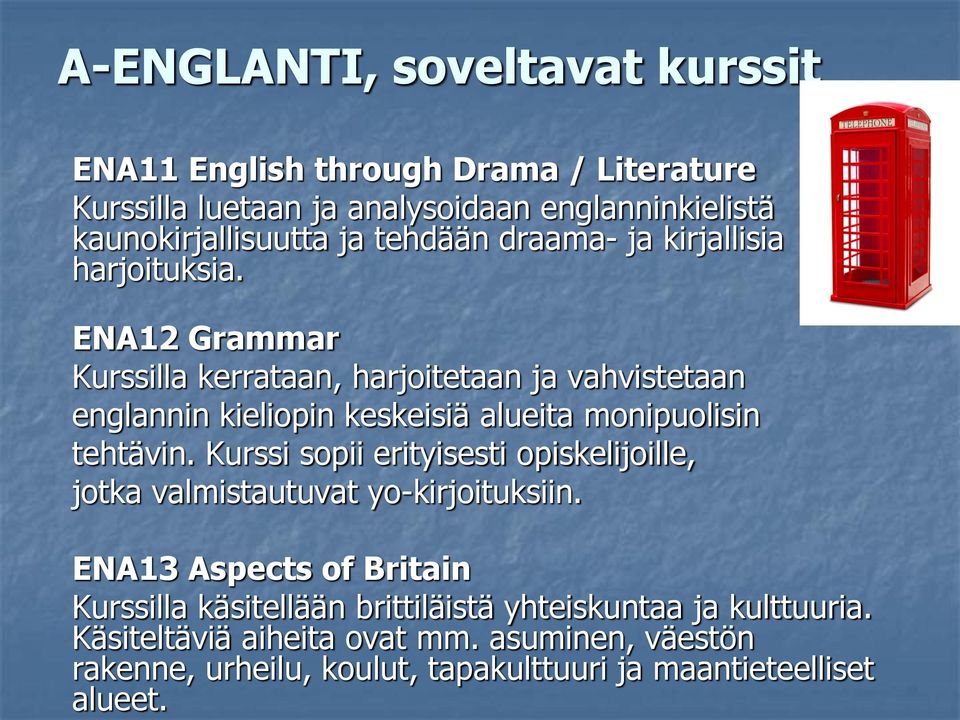 A-ENGLANTI, soveltavat kurssit ENA11 English through Drama / Literature Kurssilla luetaan ja analysoidaan englanninkielistä kaunokirjallisuutta ja