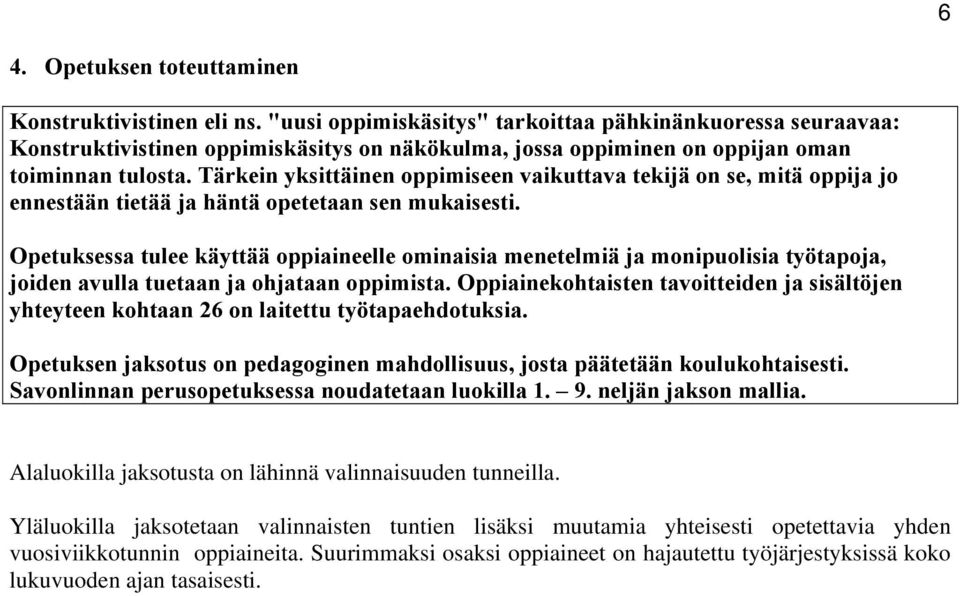 Tärkein yksittäinen oppimiseen vaikuttava tekijä on se, mitä oppija jo ennestään tietää ja häntä opetetaan sen mukaisesti.