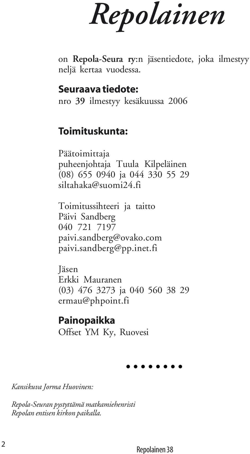 29 siltahaka@suomi24.fi Toimitussihteeri ja taitto Päivi Sandberg 040 721 7197 paivi.sandberg@ovako.com paivi.sandberg@pp.inet.