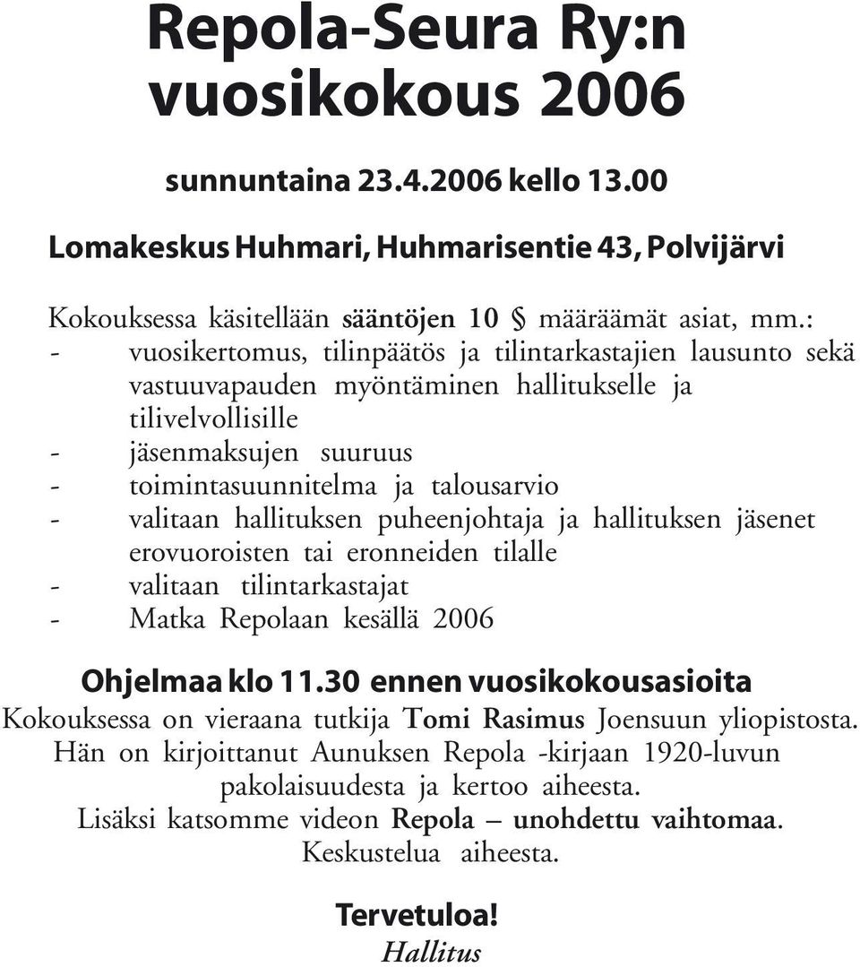 hallituksen puheenjohtaja ja hallituksen jäsenet erovuoroisten tai eronneiden tilalle - valitaan tilintarkastajat - Matka Repolaan kesällä 2006 Ohjelmaa klo 11.