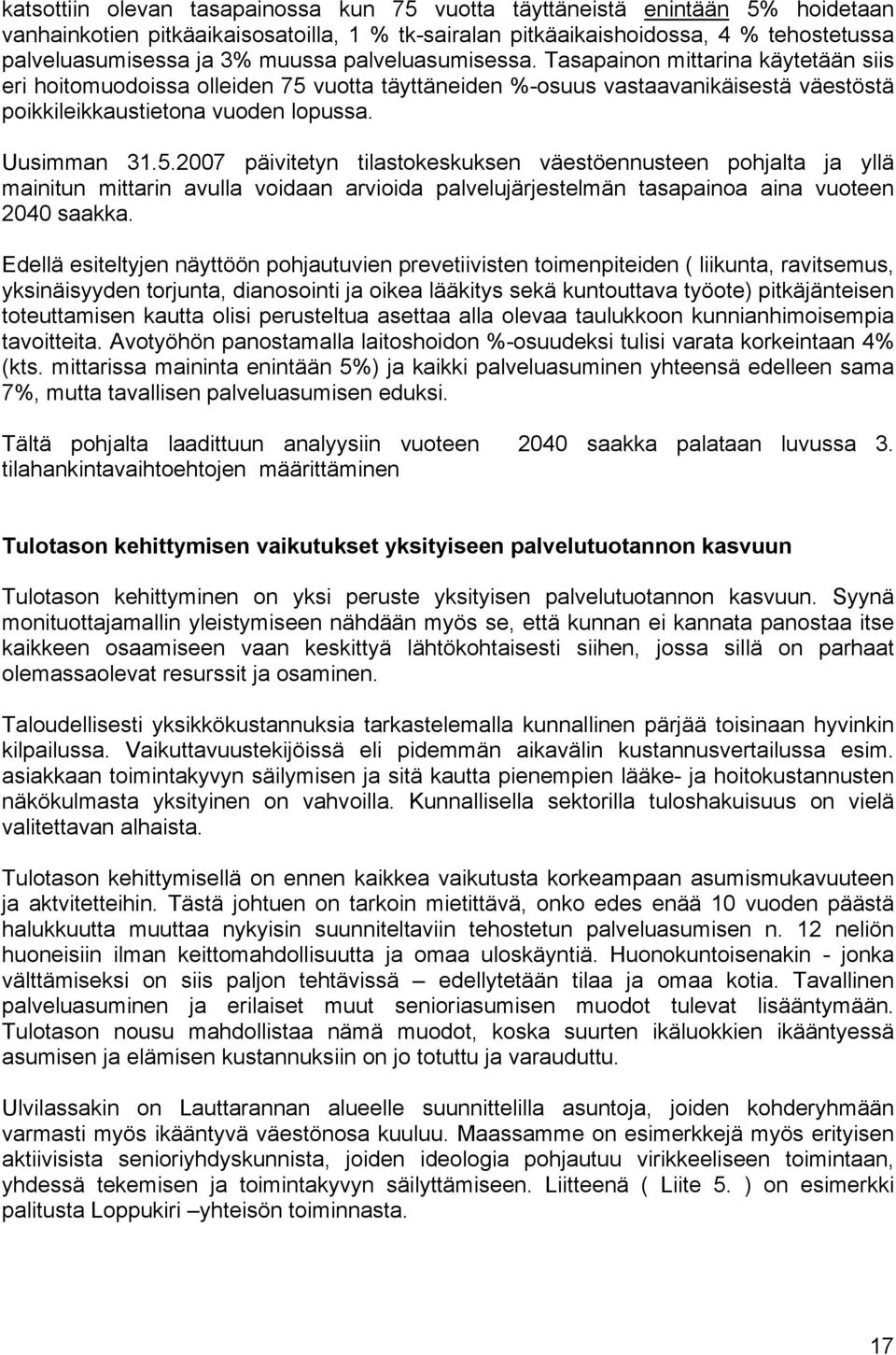 5.2007 päivitetyn tilastokeskuksen väestöennusteen pohjalta ja yllä mainitun mittarin avulla voidaan arvioida palvelujärjestelmän tasapainoa aina vuoteen 2040 saakka.