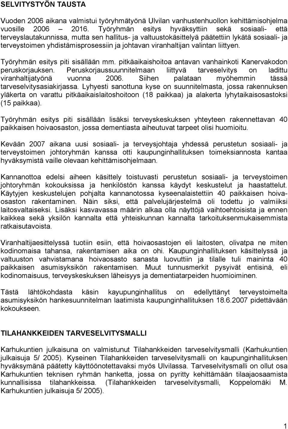 viranhaltijan valintan liittyen. Työryhmän esitys piti sisällään mm. pitkäaikaishoitoa antavan vanhainkoti Kanervakodon peruskorjauksen.