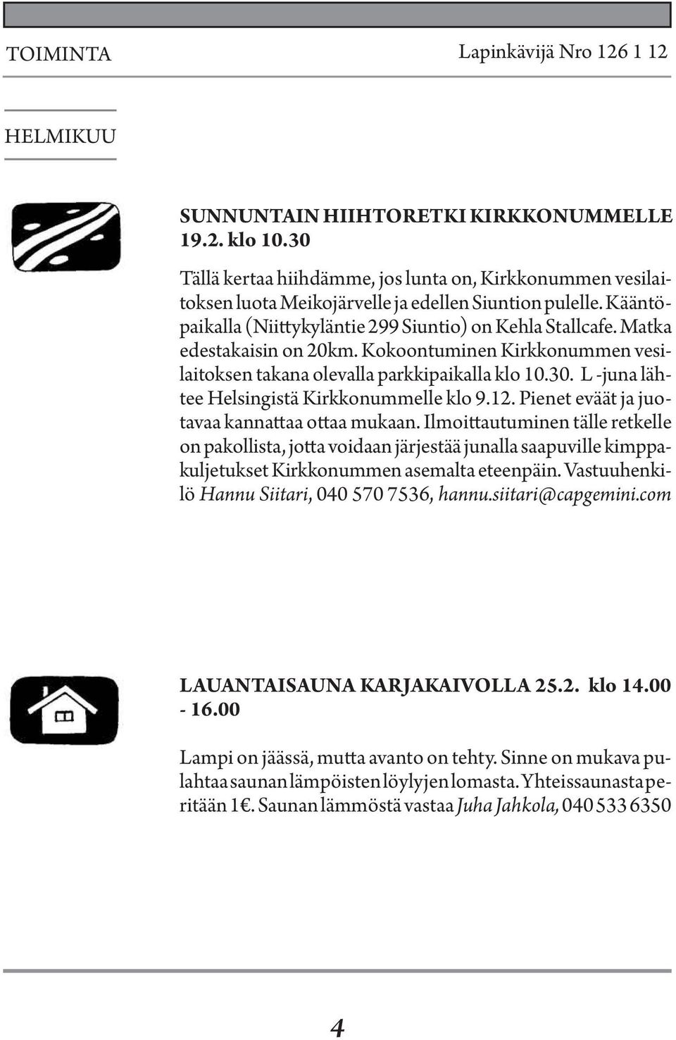L -juna lähtee Helsingistä Kirkkonummelle klo 9.12. Pienet eväät ja juotavaa kannattaa ottaa mukaan.