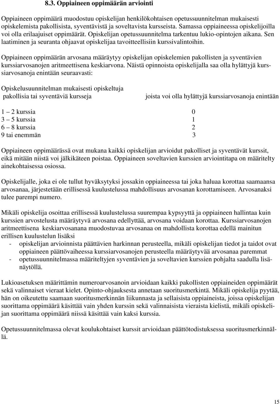 Sen laatiminen ja seuranta ohjaavat opiskelijaa tavoitteellisiin kurssivalintoihin.