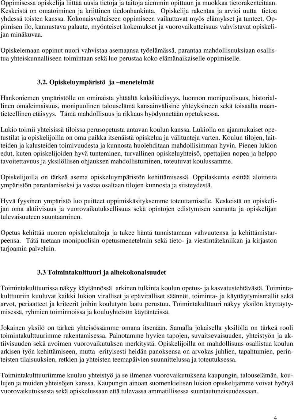 Oppimisen ilo, kannustava palaute, myönteiset kokemukset ja vuorovaikutteisuus vahvistavat opiskelijan minäkuvaa.