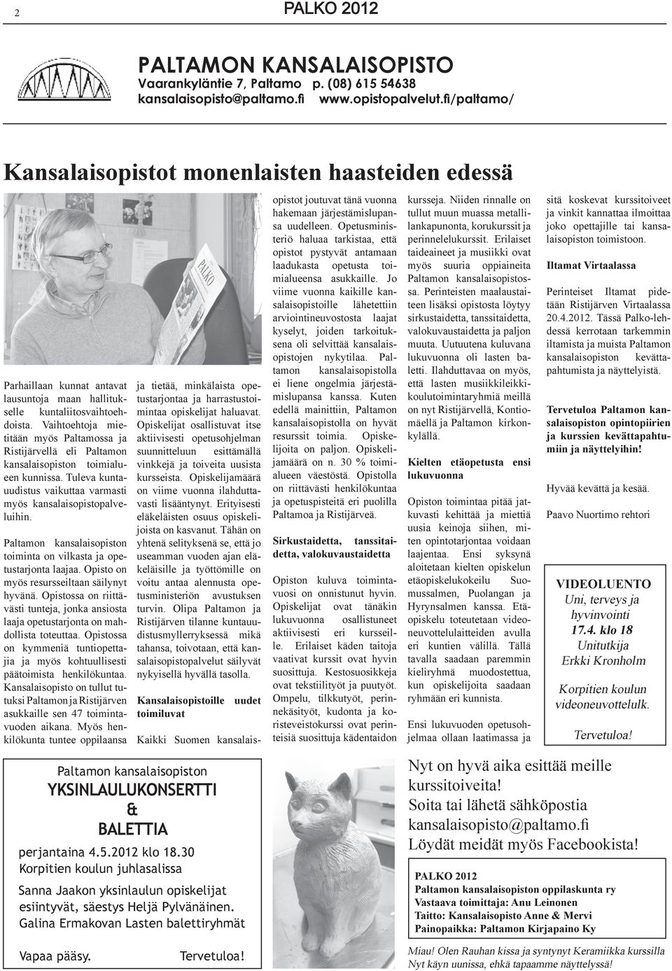 Vaihtoehtoja mietitään myös Paltamossa ja Ristijärvellä eli Paltamon kansalaisopiston toimialueen kunnissa. Tuleva kuntauudistus vaikuttaa varmasti myös kansalaisopistopalveluihin.