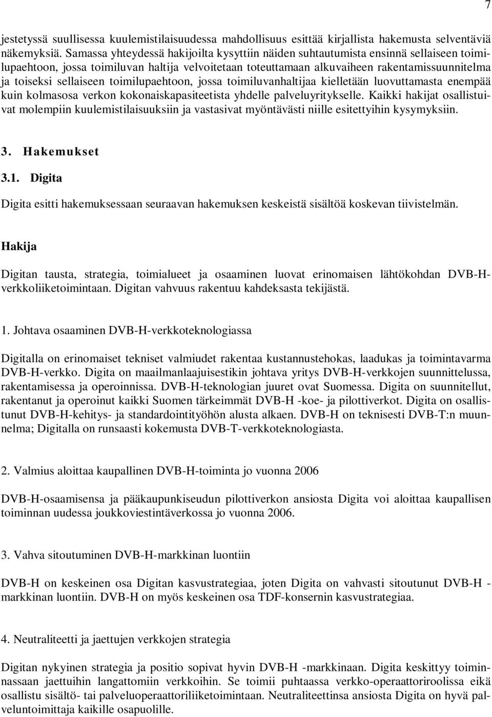 sellaiseen toimilupaehtoon, jossa toimiluvanhaltijaa kielletään luovuttamasta enempää kuin kolmasosa verkon kokonaiskapasiteetista yhdelle palveluyritykselle.