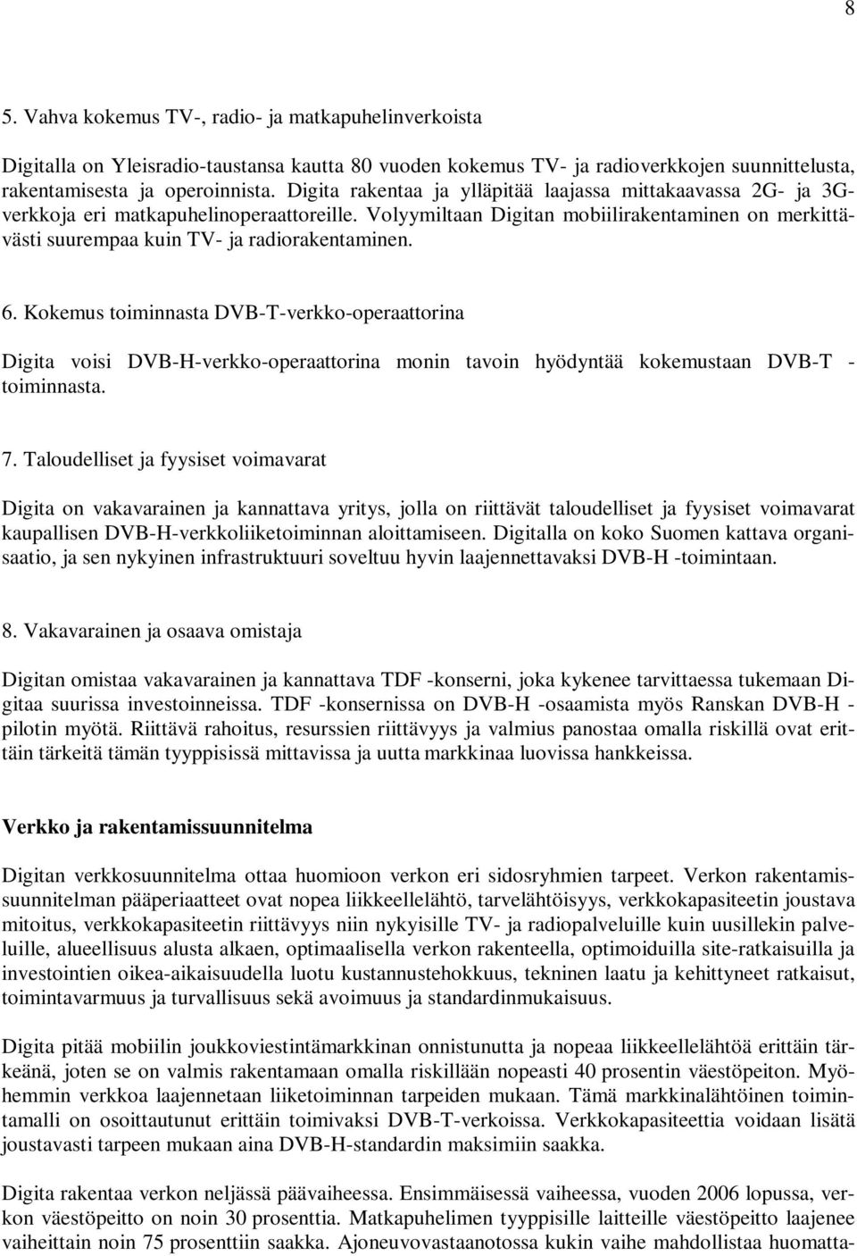 Volyymiltaan Digitan mobiilirakentaminen on merkittävästi suurempaa kuin TV- ja radiorakentaminen. 6.