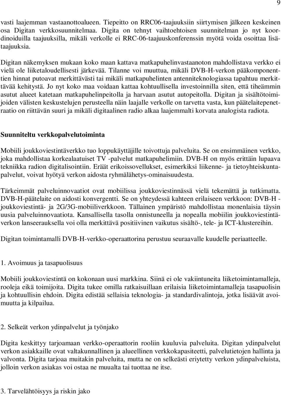 Digitan näkemyksen mukaan koko maan kattava matkapuhelinvastaanoton mahdollistava verkko ei vielä ole liiketaloudellisesti järkevää.