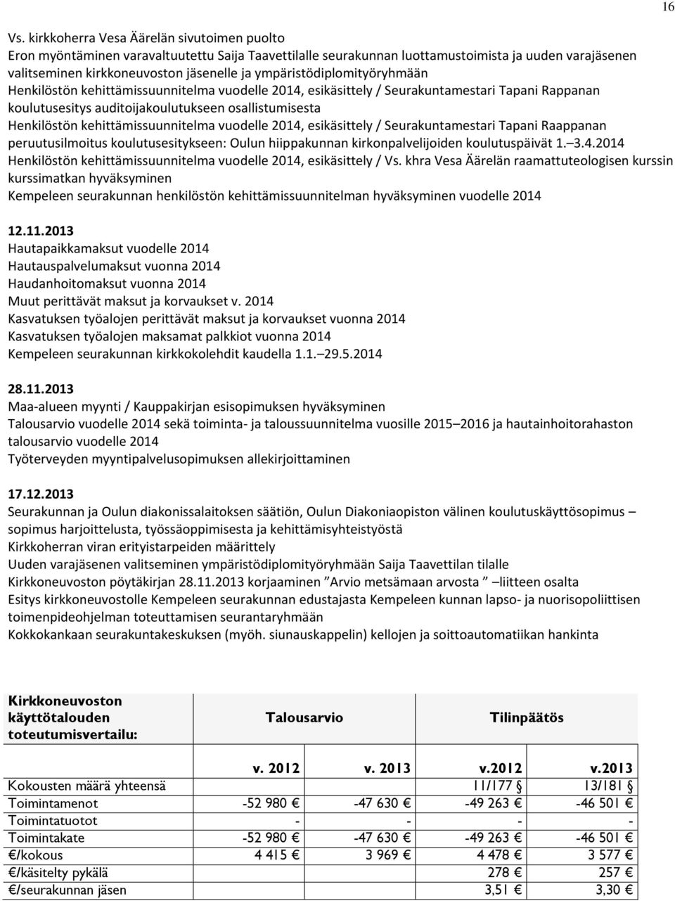 kehittämissuunnitelma vuodelle 2014, esikäsittely / Seurakuntamestari Tapani Raappanan peruutusilmoitus koulutusesitykseen: Oulun hiippakunnan kirkonpalvelijoiden koulutuspäivät 1. 3.4.2014 Henkilöstön kehittämissuunnitelma vuodelle 2014, esikäsittely / Vs.