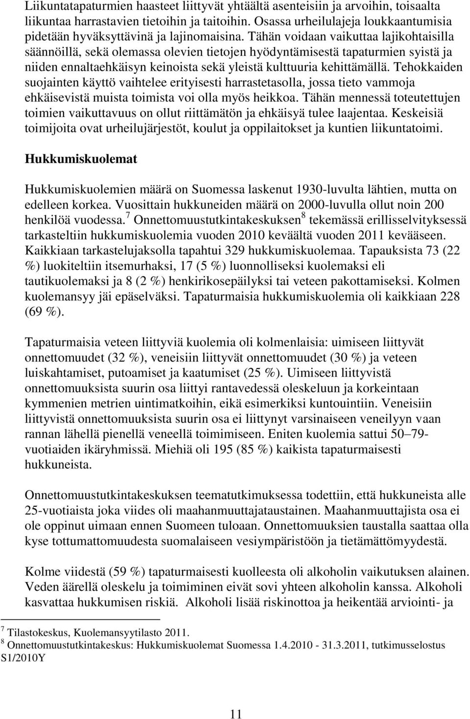 Tähän voidaan vaikuttaa lajikohtaisilla säännöillä, sekä olemassa olevien tietojen hyödyntämisestä tapaturmien syistä ja niiden ennaltaehkäisyn keinoista sekä yleistä kulttuuria kehittämällä.