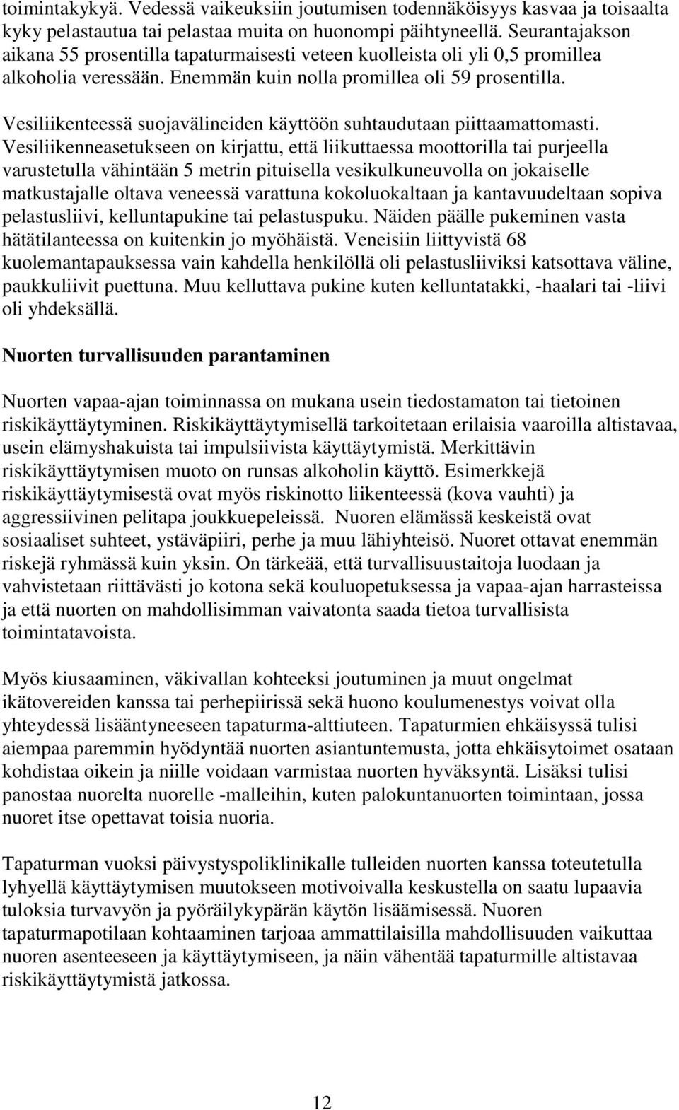 Vesiliikenteessä suojavälineiden käyttöön suhtaudutaan piittaamattomasti.