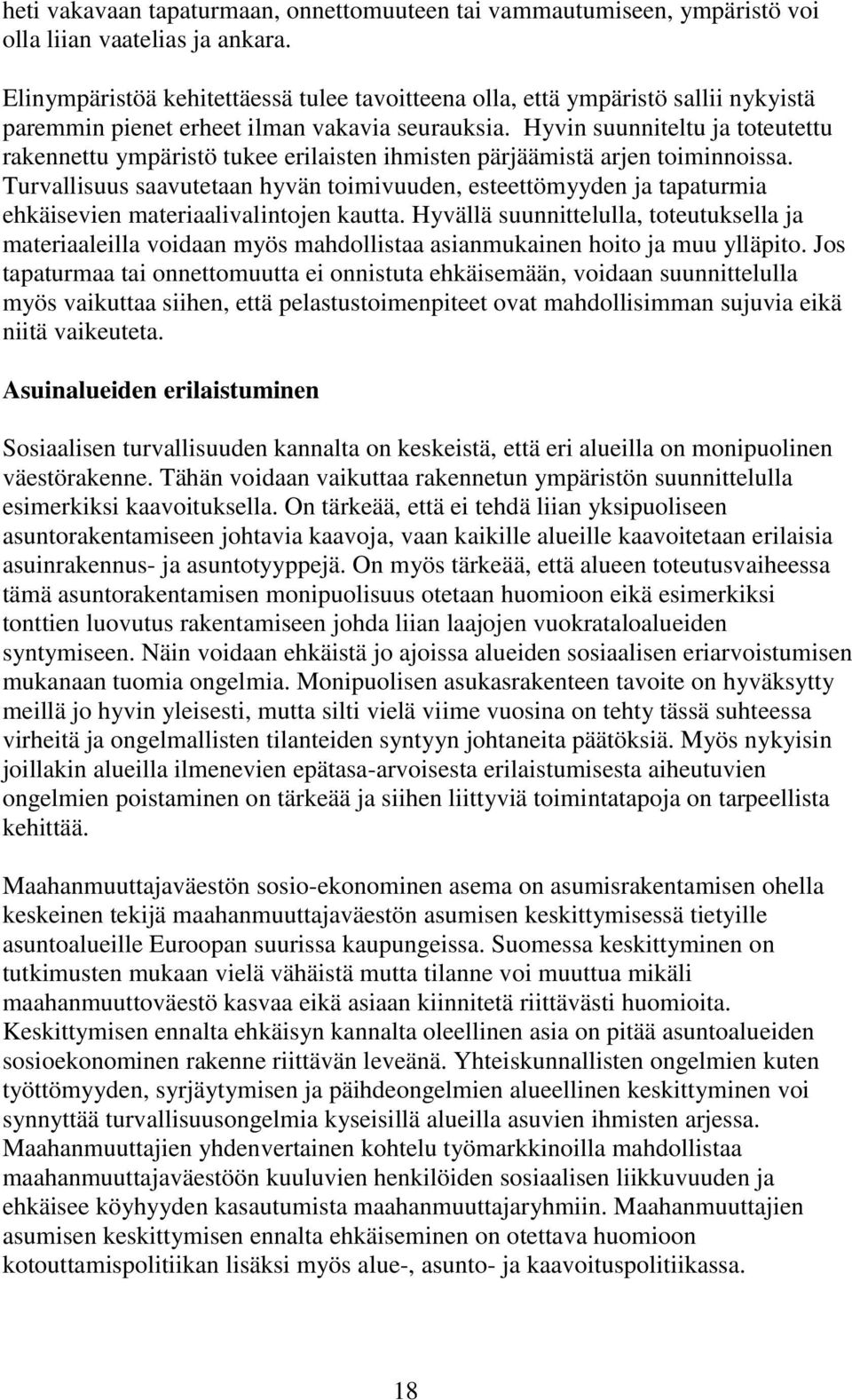 Hyvin suunniteltu ja toteutettu rakennettu ympäristö tukee erilaisten ihmisten pärjäämistä arjen toiminnoissa.