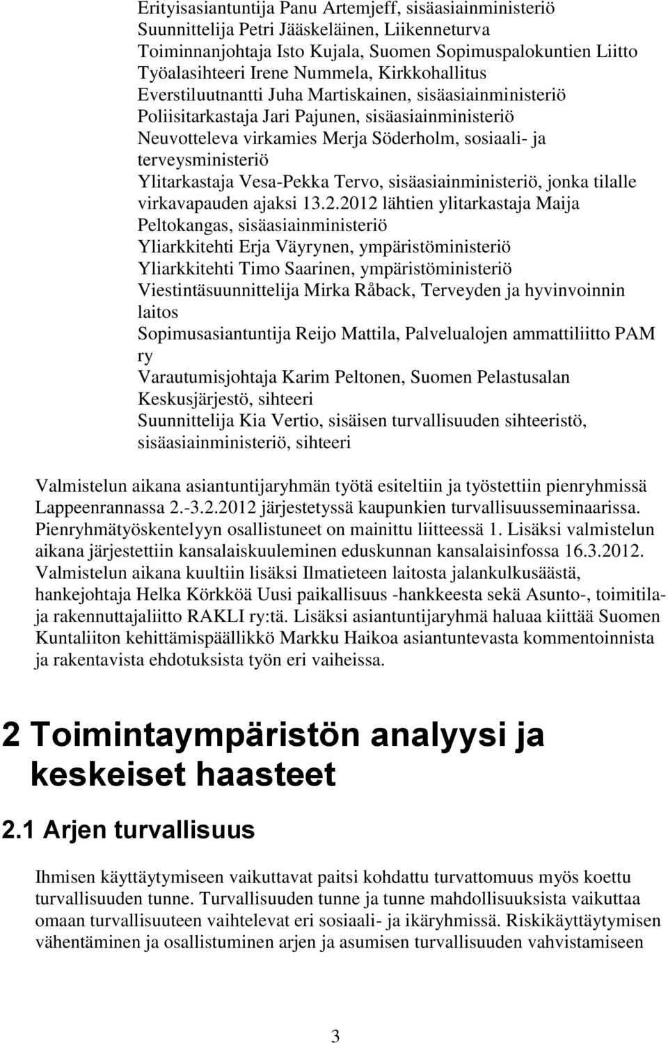 Ylitarkastaja Vesa-Pekka Tervo, sisäasiainministeriö, jonka tilalle virkavapauden ajaksi 13.2.