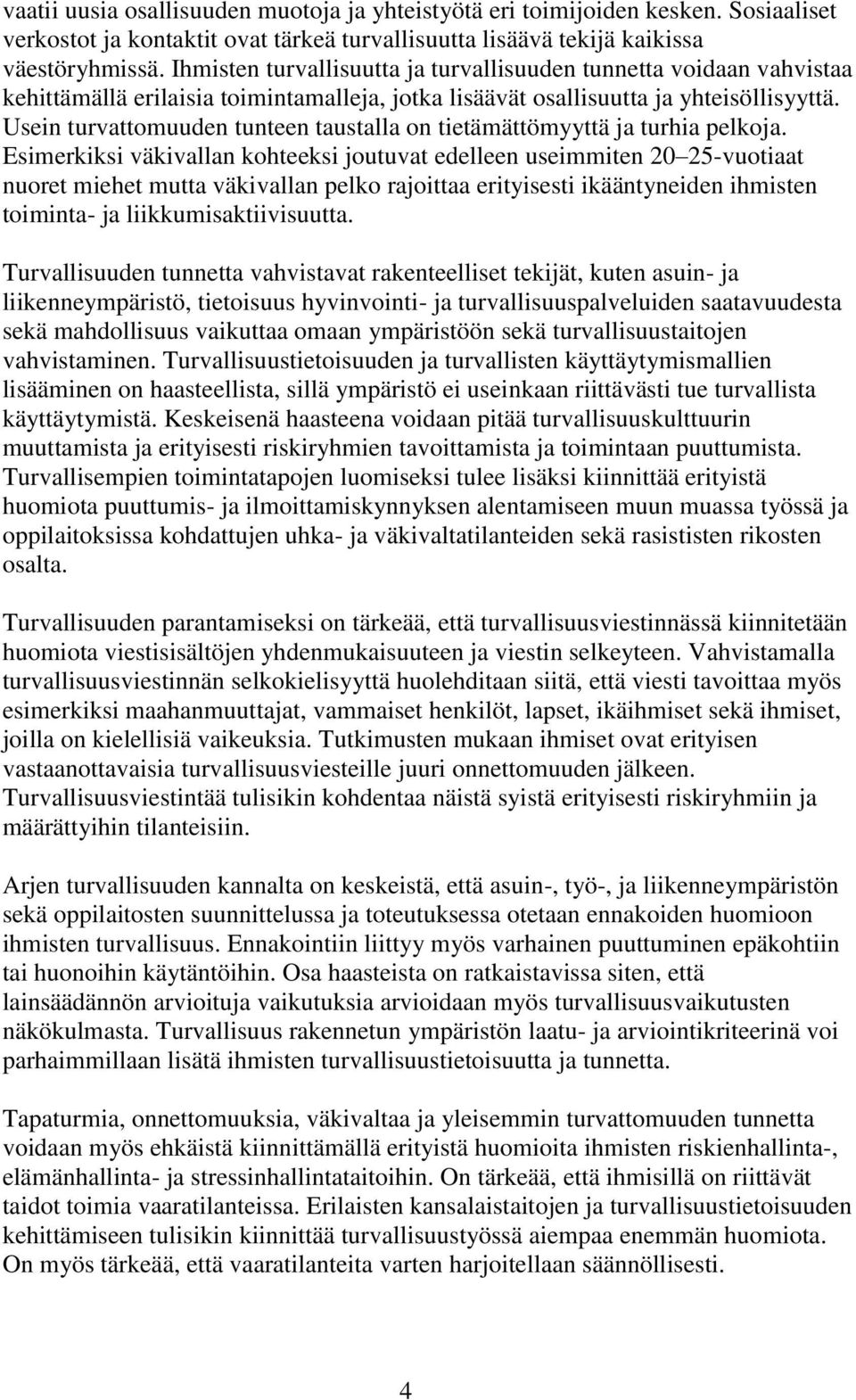 Usein turvattomuuden tunteen taustalla on tietämättömyyttä ja turhia pelkoja.