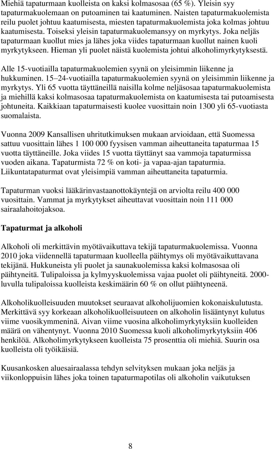 Joka neljäs tapaturmaan kuollut mies ja lähes joka viides tapaturmaan kuollut nainen kuoli myrkytykseen. Hieman yli puolet näistä kuolemista johtui alkoholimyrkytyksestä.