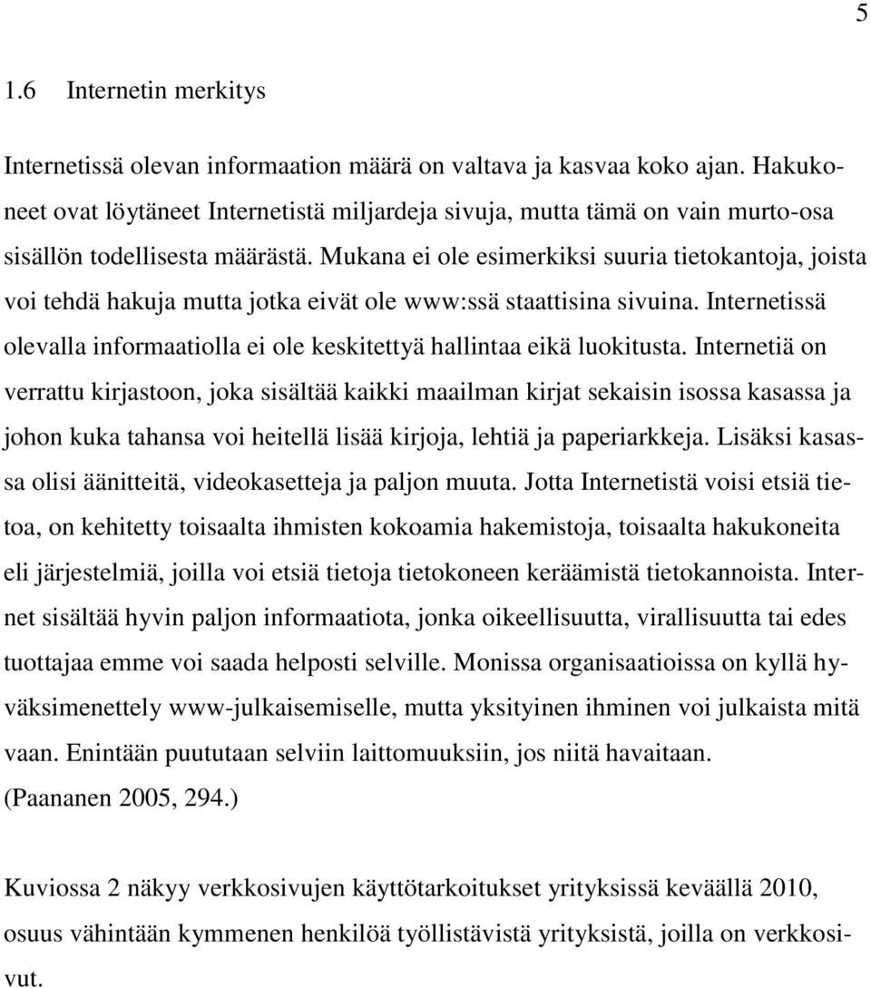 Mukana ei ole esimerkiksi suuria tietokantoja, joista voi tehdä hakuja mutta jotka eivät ole www:ssä staattisina sivuina.