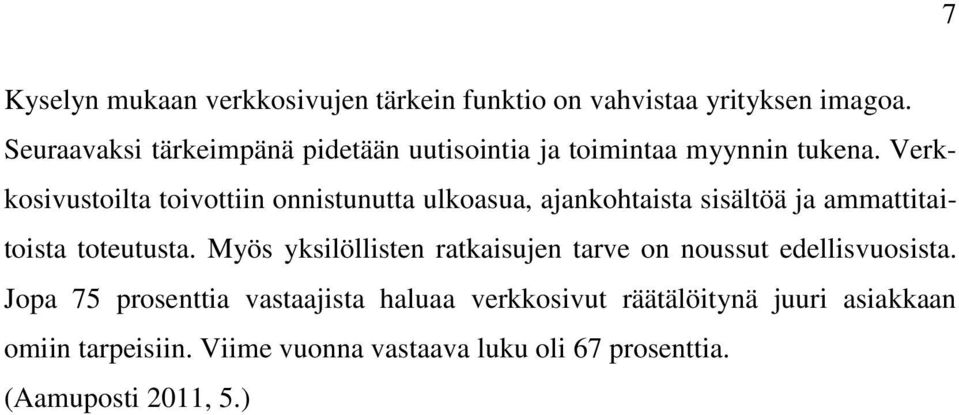 Verkkosivustoilta toivottiin onnistunutta ulkoasua, ajankohtaista sisältöä ja ammattitaitoista toteutusta.