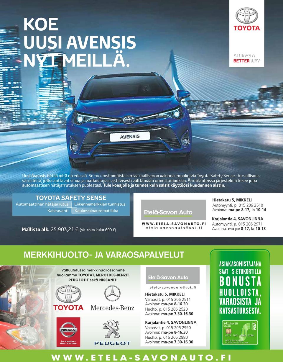 Ääritilanteissa järjestelmä tekee jopa automaattisen hätäjarrutuksen puolestasi. Tule koeajolle ja tunnet kuin saisit käyttöösi kuudennen aistin. TOYOTA SAFETY SENSE Mallisto alk. 25.903,21 (sis.