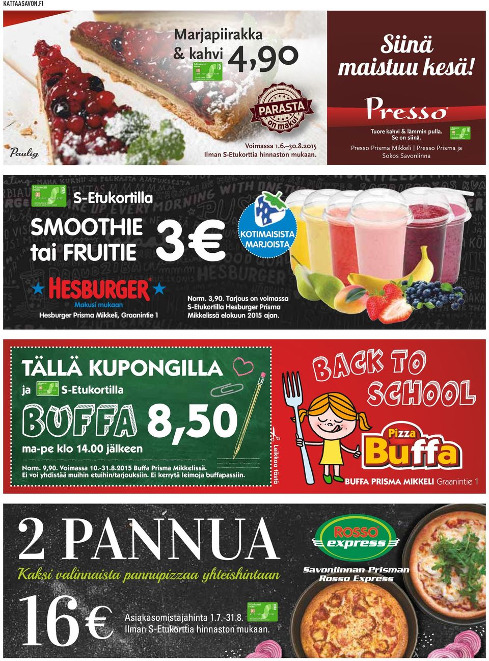 Tarjous on voimassa S-Etukortilla Hesburger Prisma Mikkelissä elokuun 2015 ajan. K TO BAC SCHOOL TÄLLÄ KUPONGILLA ja S-Etukortilla BUFFA Norm. 9,90. Voimassa 10.-31.8.