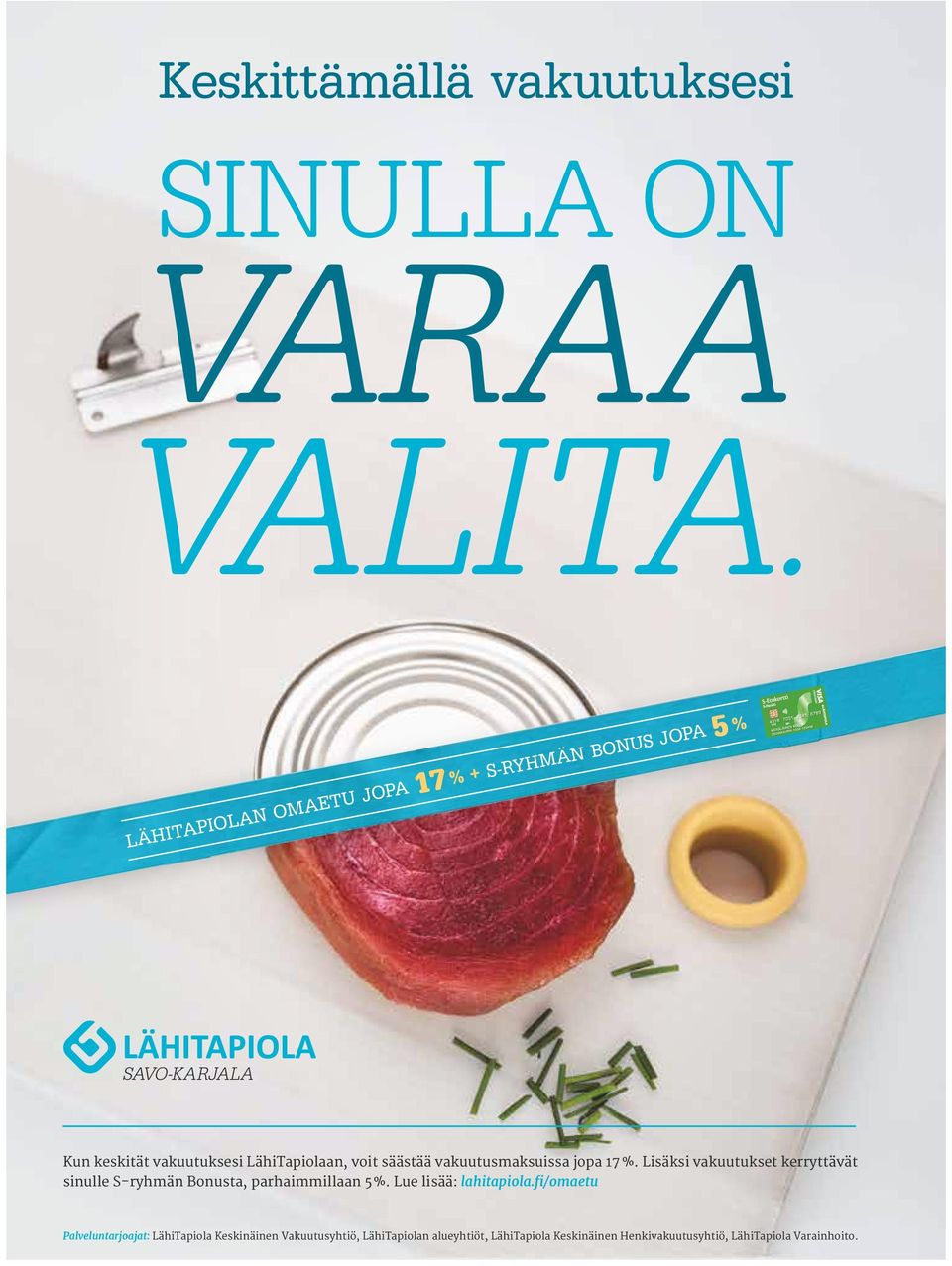 säästää vakuutusmaksuissa jopa 17 %. Lisäksi vakuutukset kerryttävät sinulle S-ryhmän Bonusta, parhaimmillaan 5 %.