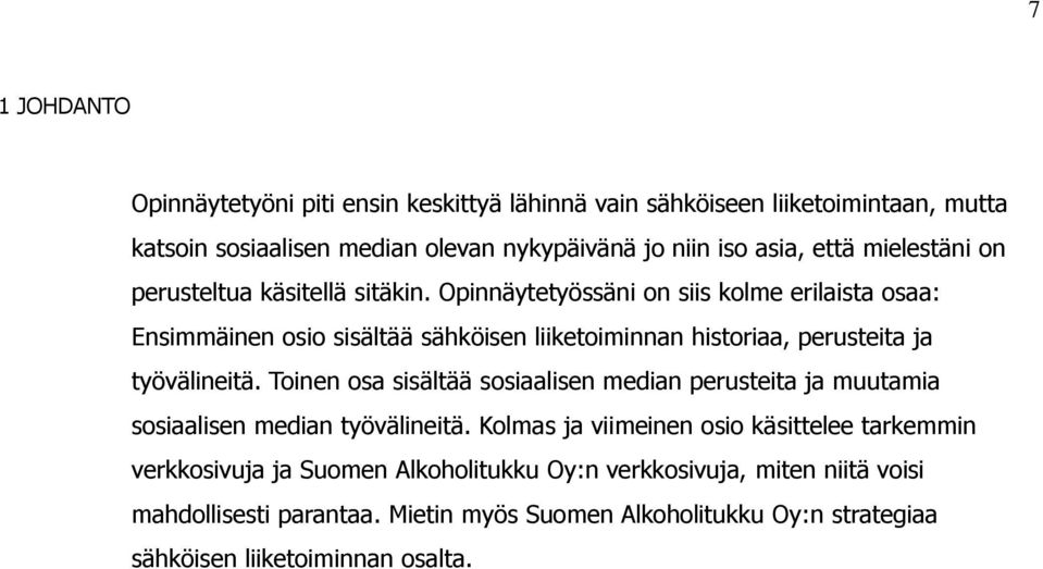 Opinnäytetyössäni on siis kolme erilaista osaa: Ensimmäinen osio sisältää sähköisen liiketoiminnan historiaa, perusteita ja työvälineitä.