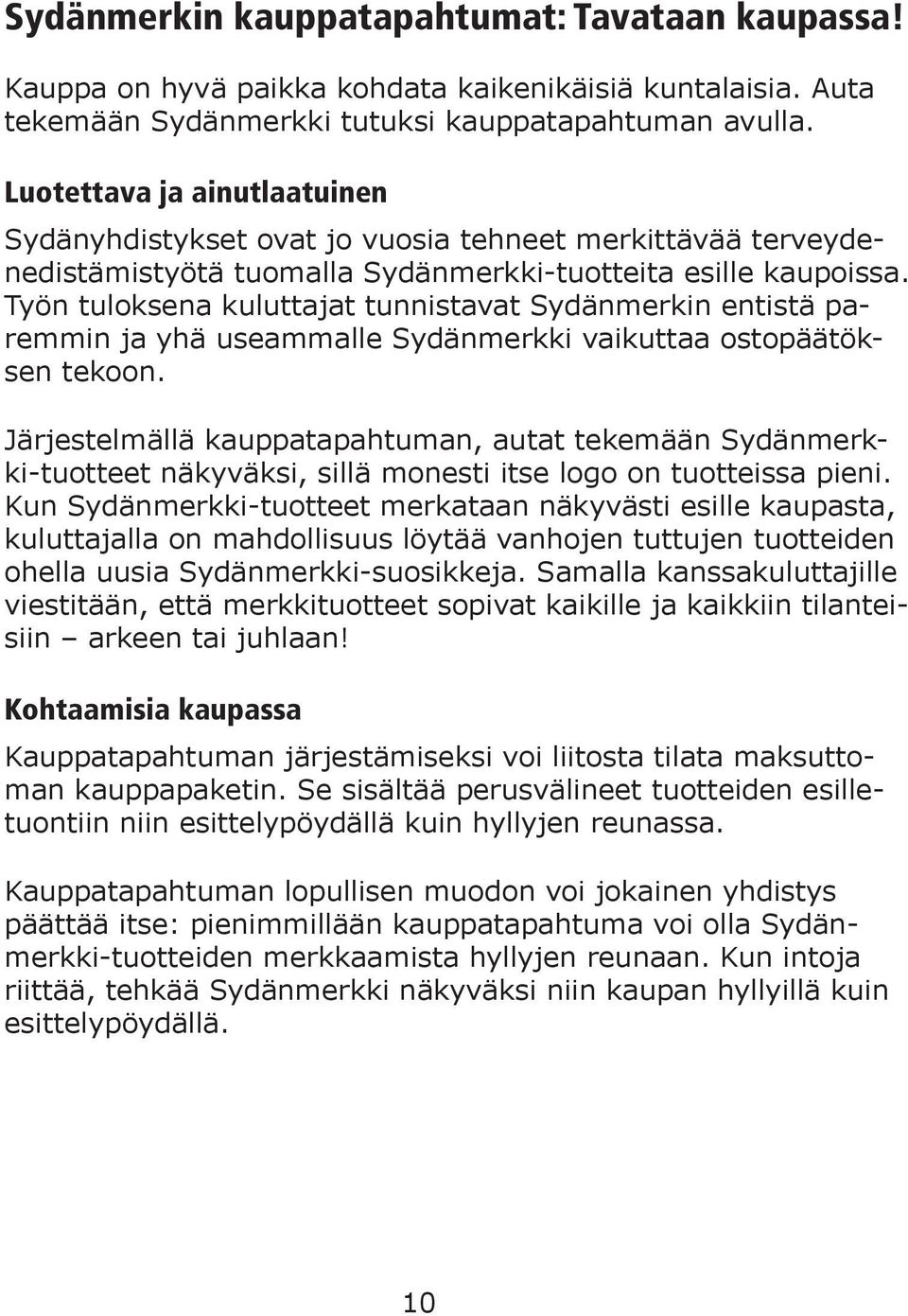 Työn tuloksena kuluttajat tunnistavat Sydänmerkin entistä paremmin ja yhä useammalle Sydänmerkki vaikuttaa ostopäätöksen tekoon.