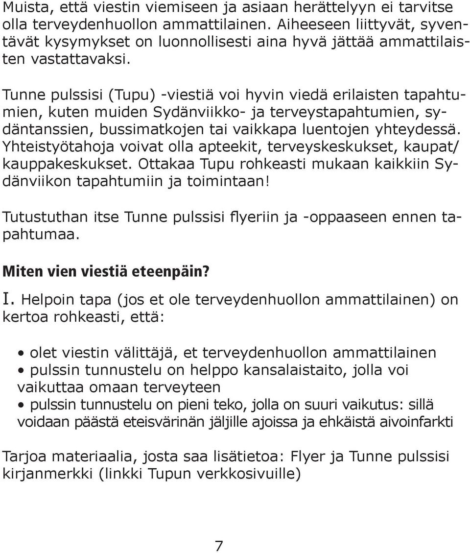 Tunne pulssisi (Tupu) -viestiä voi hyvin viedä erilaisten tapahtumien, kuten muiden Sydänviikko- ja terveystapahtumien, sydäntanssien, bussimatkojen tai vaikkapa luentojen yhteydessä.