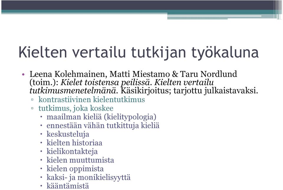 kontrastiivinen kielentutkimus tutkimus, joka koskee maailman kieliä (kielitypologia) ennestään vähän