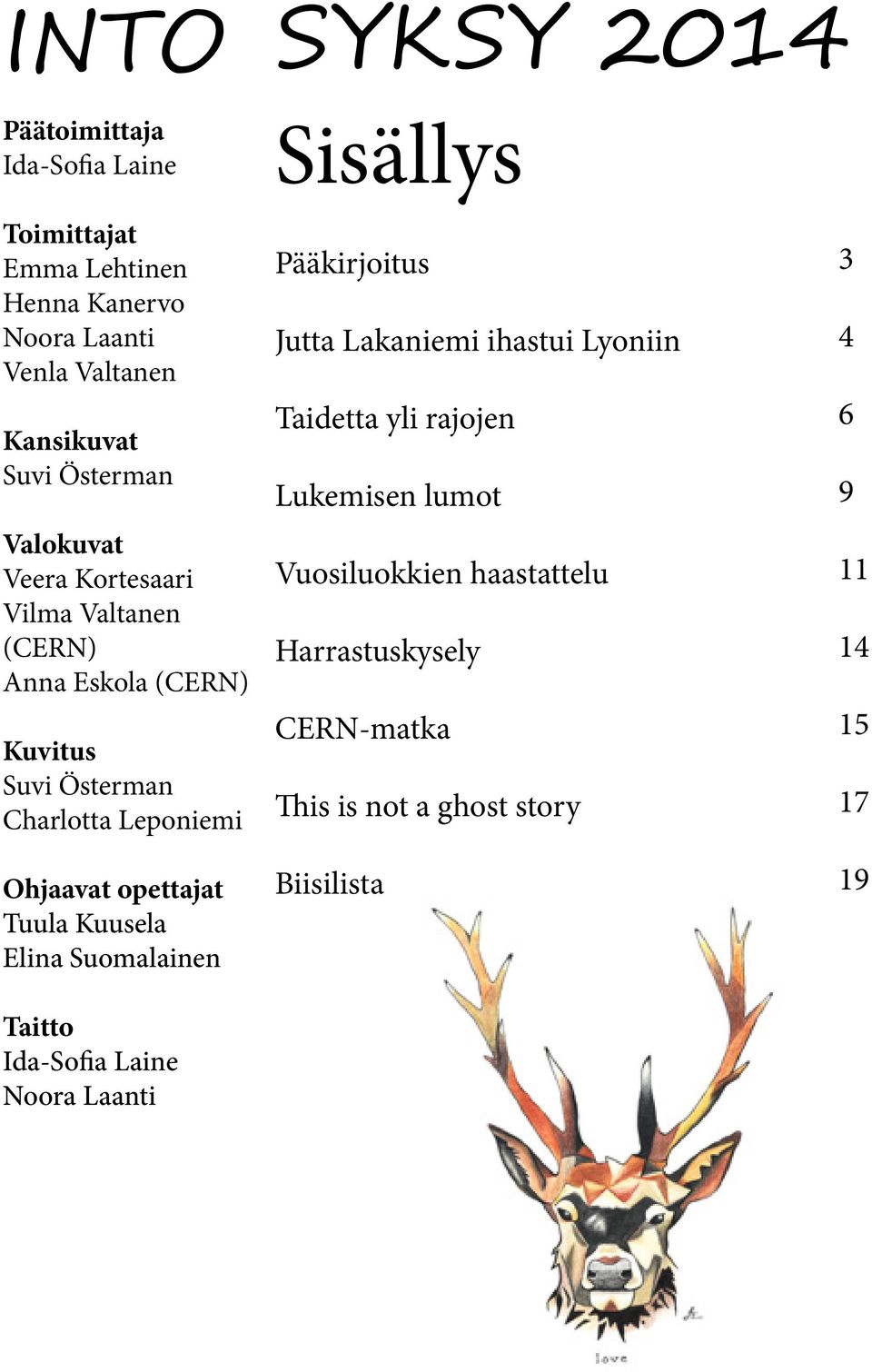 opettajat Tuula Kuusela Elina Suomalainen Taitto Ida-Sofia Laine Noora Laanti Pääkirjoitus Jutta Lakaniemi ihastui Lyoniin Taidetta