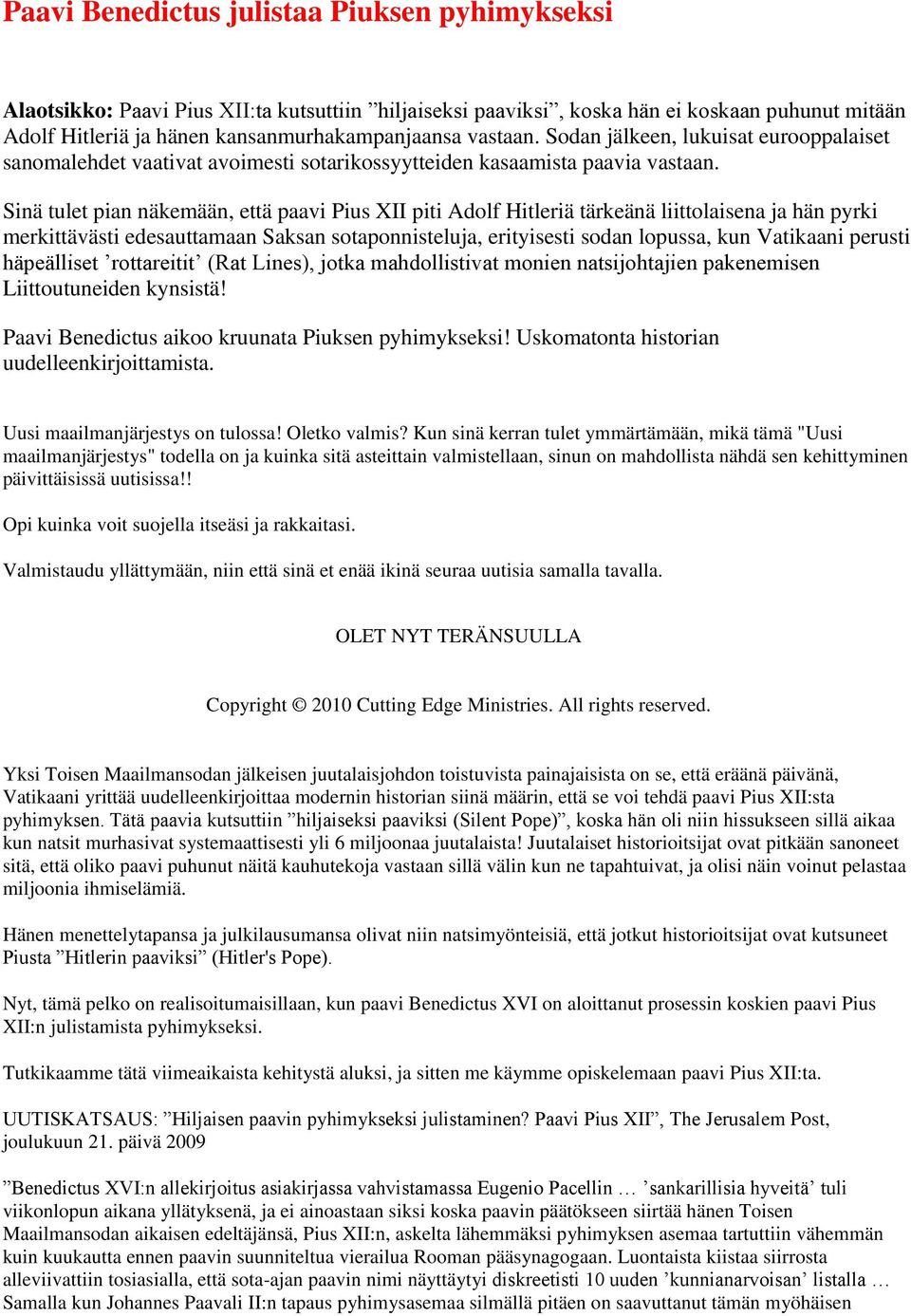 Sinä tulet pian näkemään, että paavi Pius XII piti Adolf Hitleriä tärkeänä liittolaisena ja hän pyrki merkittävästi edesauttamaan Saksan sotaponnisteluja, erityisesti sodan lopussa, kun Vatikaani